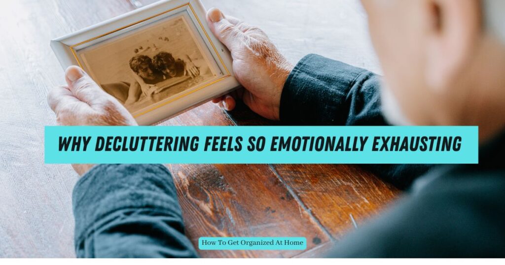 Person holding a yellowing picture with the words 'Why Decluttering Feels So Emotionally Exhausting' across the middle