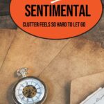 Why sentimental clutter feels so hard to let go, are the words on top of an image of a pocket watch and old letters.