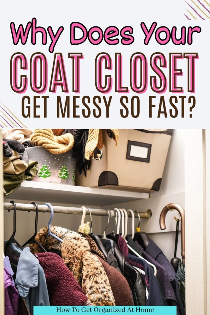 Why does your coat closet get messy so fast? are the words at the top of the image. A messy coat closet is pictured below.